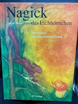 Bild des Verkufers fr Nagick, das Eichhrnchen. Jakob Streit. Mit Bildern von Jula Scholzen-Gnad zum Verkauf von bookmarathon