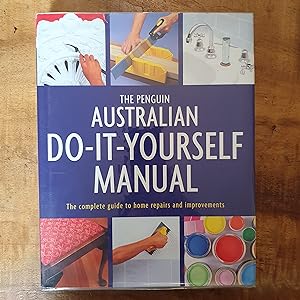 THE PENGUIN AUSTRALIAN DO-IT-YOURSELF: The Complete Guide to Home Repairs and Improvements