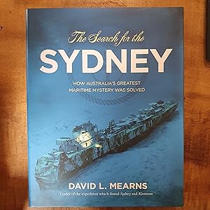 THE SEARCH FOR SYDNEY: How Australia's Greatest Maritime Mystery Was Solved