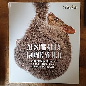 AUSTRALIA GONE WILD: An Anthology of the Best Nature Stories from Austraian Geographic