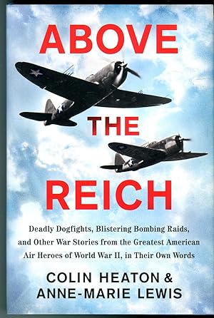 Above the Reich: Deadly Dogfights, Blistering Bombing Raids, and Other War Stories from the Great...