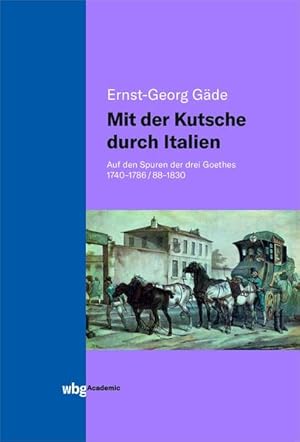 Seller image for Mit der Kutsche durch Italien: Auf den Spuren der drei Goethes 1740-1786/88-1830. for sale by Antiquariat Thomas Haker GmbH & Co. KG