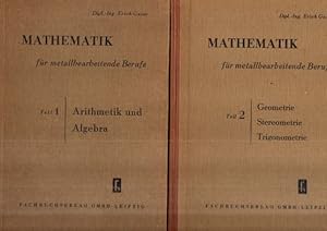 Mathematik für metallbearbeitende Berufe. Teil 1: Arithmetik und Algebra. Teil 2:Geometrie, Stere...