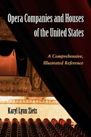 Image du vendeur pour Opera Companies And Houses Of The United States : A Comprehensive, Illustrated Reference mis en vente par GreatBookPrices