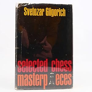 Selected Chess Masterpieces by Svetozar Gligorich (David McKay Company, 1970) HC