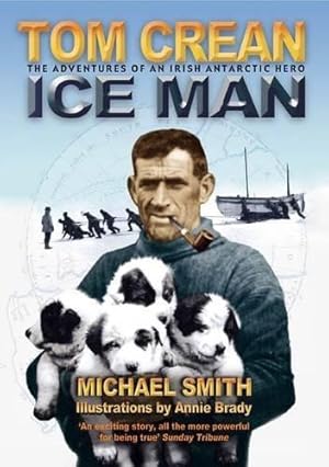 Bild des Verkufers fr Tom Crean - Ice Man: The Adventures of an Irish Antarctic Hero zum Verkauf von WeBuyBooks 2
