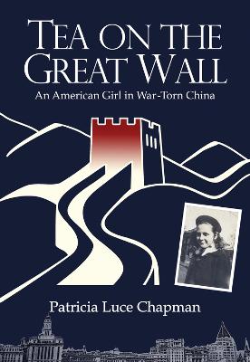 Imagen del vendedor de Tea on the Great Wall. An American Girl in War-Torn China. a la venta por Asia Bookroom ANZAAB/ILAB