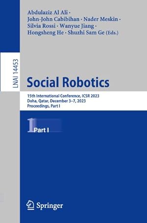 Seller image for Social Robotics : 15th International Conference, ICSR 2023, Doha, Qatar, December 37, 2023, Proceedings, Part I for sale by AHA-BUCH GmbH