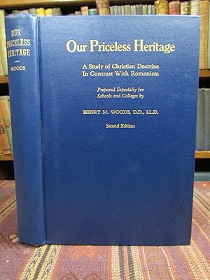 Our Priceless Heritage, a Study of Christian Doctrine, in Contrast with Romanism. Prepared Especi...