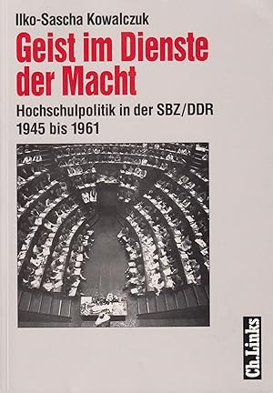 Geist im Dienste der Macht Hochschulpolitik in der SBZ /DDR 1945 bis 1961