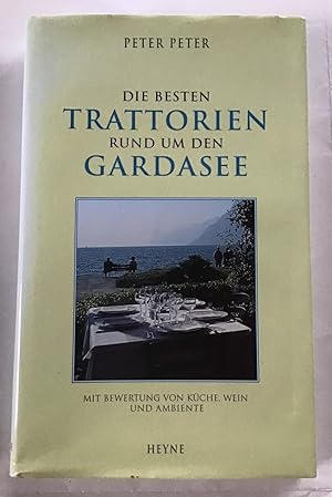 Die besten Trattorien rund um den Gardasee : Mit Bewertung von Küche, Wein und Ambiente.