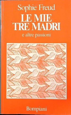 Seller image for Le mie tre madri e altre passioni for sale by Librodifaccia