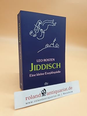 Jiddisch : eine kleine Enzyklopädie Leo Rosten. Aktualisiert und kommentiert von Lawrence Bush. I...