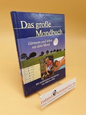 Seller image for Das groe Mondbuch ; Grtnern und leben mit dem Mond ; mit ausfhrlichem Kalendarium von 2000 bis 2005 for sale by Roland Antiquariat UG haftungsbeschrnkt