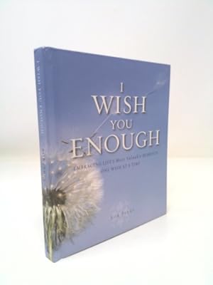 Seller image for I Wish You Enough: Embracing Life's Most Valuable Moments One Wish at a Time for sale by ThriftBooksVintage