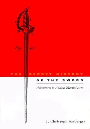 Imagen del vendedor de The Secret History of the Sword: Adventures in Ancient Martial Arts a la venta por WeBuyBooks