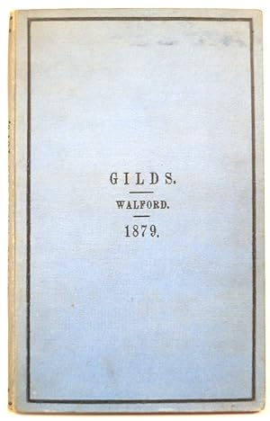 GILDS: Their Origin, Constitution, Objects, and Later History