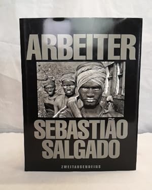 Arbeiter. Zur Archäologie des Industriezeitalters. SebastiaÌo Salgado. [Aus dem Amerikan. von Wa...