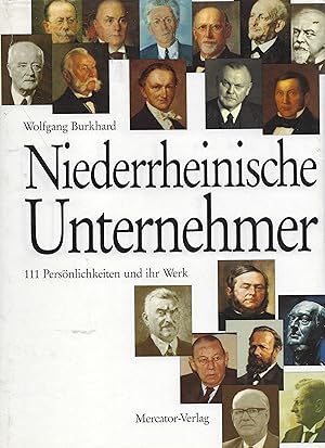 Niederrheinische Unternehmer. 111 Persönlichkeiten und ihr Werk