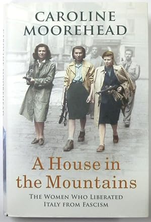 Seller image for A House in the Mountains: The Women Who Liberated Italy from Fascism for sale by PsychoBabel & Skoob Books