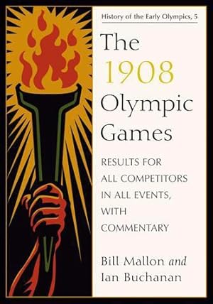 Bild des Verkufers fr The 1908 Olympic Games: Results for All Competitors in All Events, With Commentary (History of the Early Olympic Games 5) by Bill Mallon, Ian Buchanan [Paperback ] zum Verkauf von booksXpress