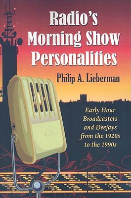 Immagine del venditore per Radio's Morning Show Personalities: Early Hour Broadcasters and Deejays from the 1920s to the 1990s by Philip A. Lieberman [Paperback ] venduto da booksXpress