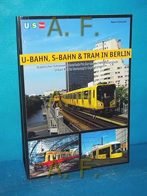 Seller image for U-Bahn, S-Bahn & Tram in Berlin : stdtischer Schienennahverkehr in der deutschen Hauptstadt [Engl. text by Robert Schwandl & Mark Davies] for sale by Antiquarische Fundgrube e.U.