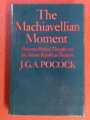 The Machiavellian Moment. Florentine Political Thought and the Atlantic Republican Tradition.