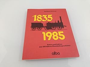 Bild des Verkufers fr Daten und Fakten aus 150 Jahren Eisenbahngeschichte 1835-1985 Daten u. Fakten aus 150 Jahren Eisenbahngeschichte zum Verkauf von SIGA eG