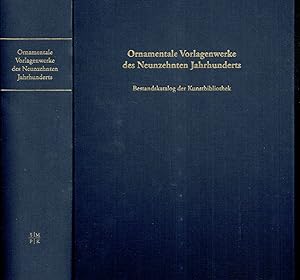 Ornamentale Vorlagenwerke des neunzehnten Jahrhunderts. Ein Bestandskatalog der Kunstbibliothek. ...