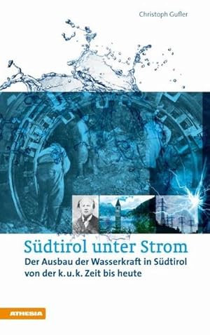 Bild des Verkufers fr Sdtirol unter Strom: Der Ausbau der Wasserkraft in Sdtirol von der k.u.k. Zeit bis heute zum Verkauf von Studibuch