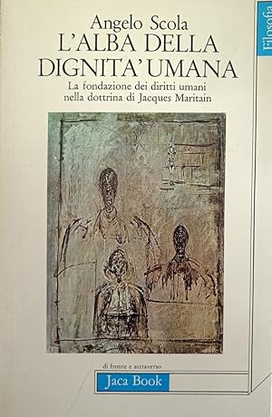 Image du vendeur pour L'ALBA DELLA DIGNITA' UMANA. LA FONDAZIONE DEI DIRITTI UMANI NELLA DOTTRINA DI JAQUES MARITAIN mis en vente par libreria minerva