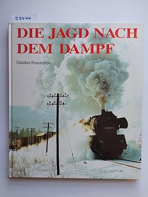Die Jagd nach dem Dampf : Dampfalltag bei der Deutschen Reichsbahn | Günther Feuereißen