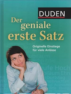 Duden, Der geniale erste Satz : originelle Einstiege für viele Anlässe. [Idee und Texte Judith En...