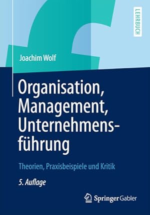 Bild des Verkufers fr Organisation, Management, Unternehmensfhrung: Theorien, Praxisbeispiele und Kritik Theorien, Praxisbeispiele und Kritik zum Verkauf von diakonia secondhand