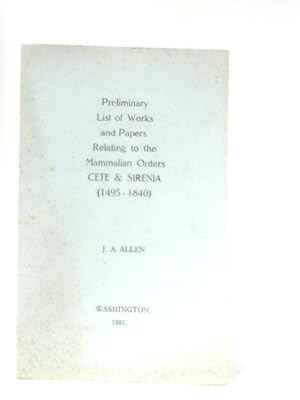 Bild des Verkufers fr Preliminary List Of Works And Papers Relating To The Mammalian Orders Cete & Sirenia zum Verkauf von World of Rare Books