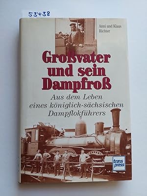 Großvater und sein Dampfroß : aus dem Leben eines königlich-sächsischen Dampflokführers | Anni un...