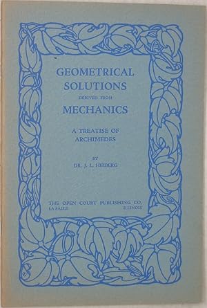 Image du vendeur pour Geometrical Solutions Derived from Mechanics: A Treatise of Archimedes: Recently Discovered and Translated from the Greek by Dr. J.L. Heiberg mis en vente par Powell's Bookstores Chicago, ABAA