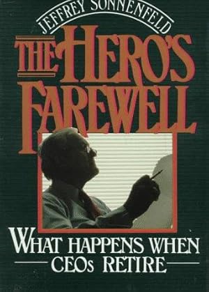 Imagen del vendedor de The Hero's Farewell: What Happens When Chief Executive Officers Retire a la venta por WeBuyBooks