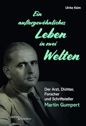 Imagen del vendedor de Ein auergewhnliches Leben in zwei Welten: Der Arzt, Dichter, Forscher und Schriftsteller Martin Gumpert a la venta por Buchhandlung Loken-Books