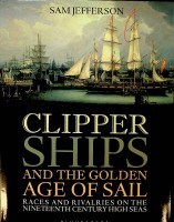 Bild des Verkufers fr Clipper Ships and the golden age of sail Races and Rivalries on the Nineteenth Century High Seas zum Verkauf von nautiek