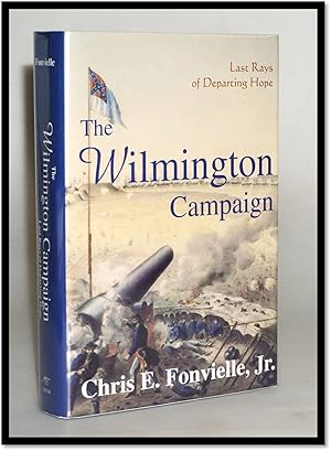 The Wilmington Campaign: Last Rays of Departing Hope [US Civil War]