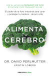 Alimenta tu cerebro: El poder de la flora intestinal para curar y proteger tu cerebro. de por vida