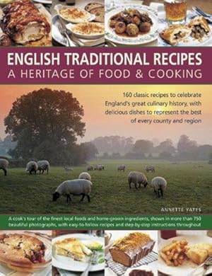 Bild des Verkufers fr English Traditional Recipes: A Heritage of Food and Cooking: 160 Classic Recipes to Celebrate England's Great Culinary History, with Delicious Dishes to Represent the Best of Every County and Region zum Verkauf von WeBuyBooks