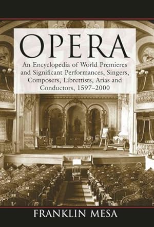 Image du vendeur pour Opera : An Encyclopedia of World Premieres and Significant Performances, Singers, Composers, Librettists, Arias and Conductors, 1597-2000 mis en vente par GreatBookPricesUK