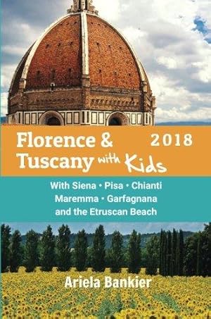Seller image for Florence & Tuscany with Kids 2018: Florence and Tuscany Travel Guide 2018 for sale by WeBuyBooks