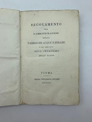 Regolamento per l'amministrazione delle fabbriche acque e strade e pel servigio degl'ingegneri de...