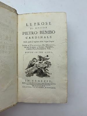 Le prose di Messer Pietro Bembo cardinale nelle quali si ragiona della volgar lingua