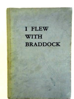 Seller image for I Flew with Braddock for sale by World of Rare Books