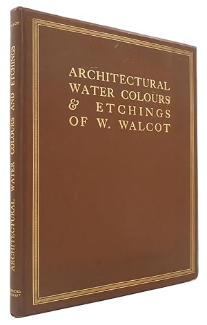 Architectural Water-Colours & Etchings of W. Walcot, With an Introduction by Sir Reginald Blomfie...